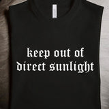 keep out of direct sunlight: T-Shirt, Pullover, Hoodie, Tank or Long Sleeve