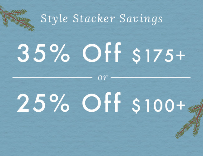 Style Stacker Savings - 25% Off $100+ | 35% Off $175+