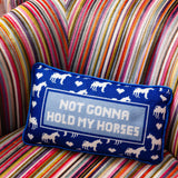 Needlepoint Pillow - Not Gonna Hold My Horses