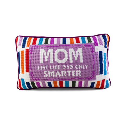 Needlepoint Pillow - Mom: Just Like Dad Only Smarter