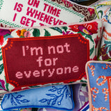 Needlepoint Pillow - I'm Not For Everyone