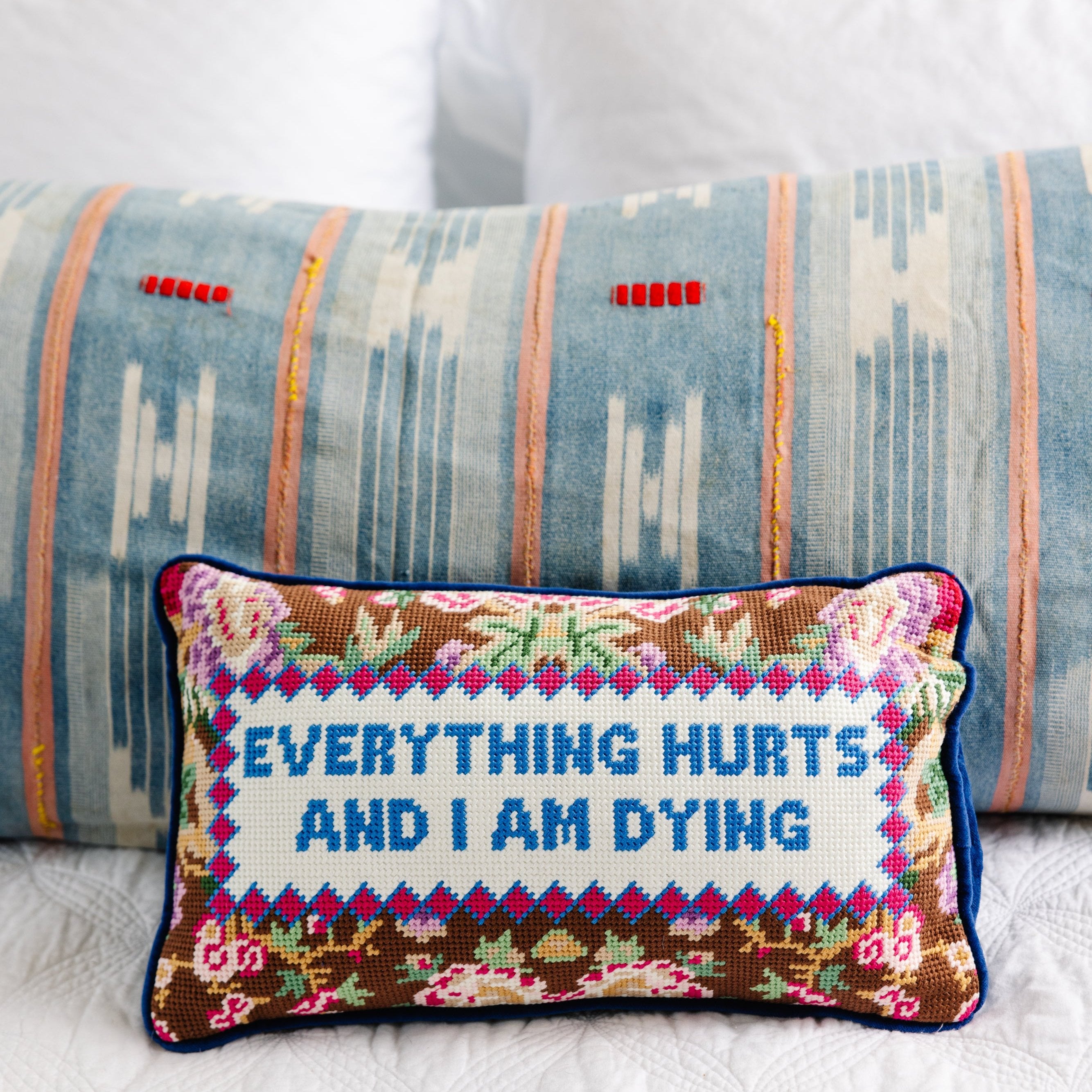 Needlepoint Pillow - Everything Hurts and I Am Dying