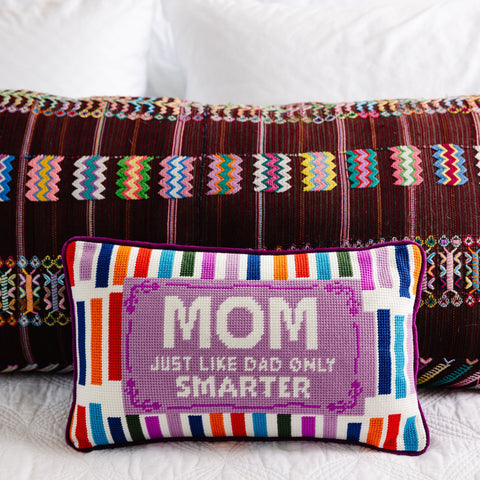 Needlepoint Pillow - Mom: Just Like Dad Only Smarter