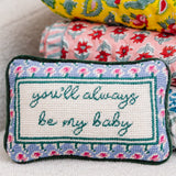 Mini Needlepoint Pillow - You'll Always Be My Baby