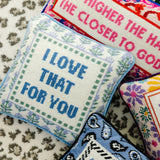 Needlepoint Pillow - I Love That for You