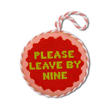Needlepoint Ornament - Please Leave by Nine
