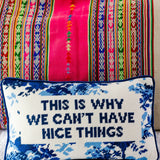 Needlepoint Pillow - This is Why We Can't Have Nice Things