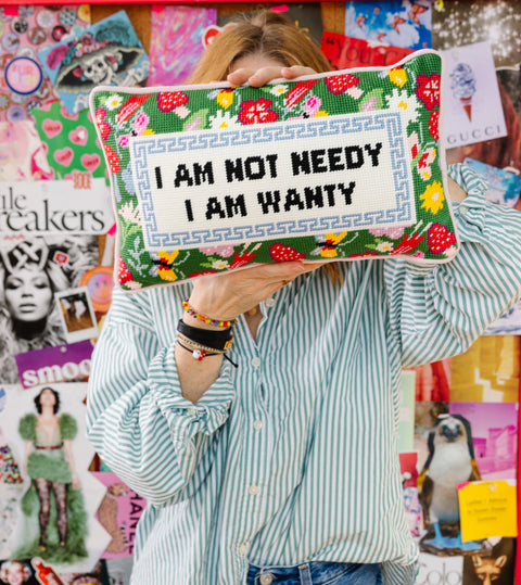 Needlepoint Pillow - I Am Not Needy I Am Wanty