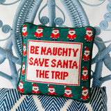 Needlepoint Pillow - Be Naughty, Save Santa the Trip
