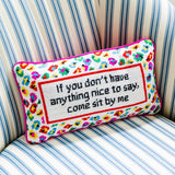 Needlepoint Pillow - If You Don't Have Anything Nice to Say..