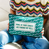 Needlepoint Pillow - None of Your Emails Are Finding Me Well