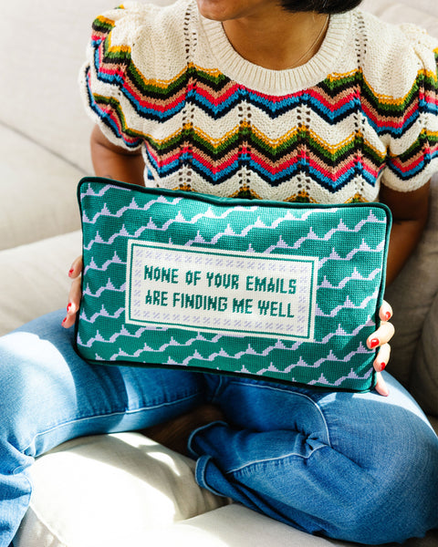 Needlepoint Pillow - None of Your Emails Are Finding Me Well