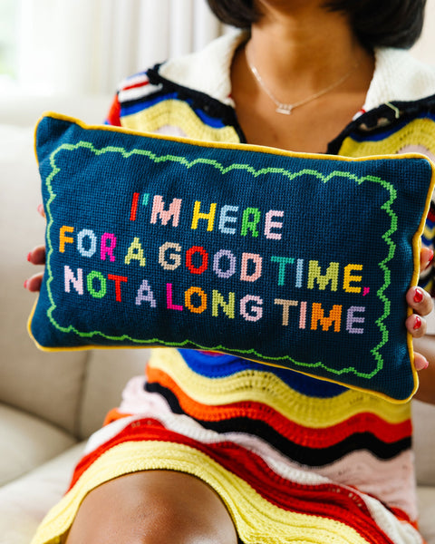 Needlepoint Pillow - I'm Here for a Good Time
