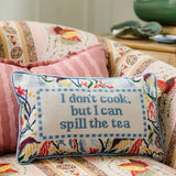 Needlepoint Pillow - I Don't Cook But I Can Spill the Tea