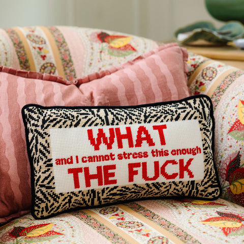 Needlepoint Pillow - WHAT and I cannot stress this enough TF