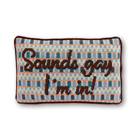Needlepoint Pillow - Sounds Gay, I'm In!