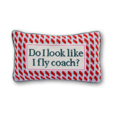 Needlepoint Pillow - Do I Look Like I Fly Coach?