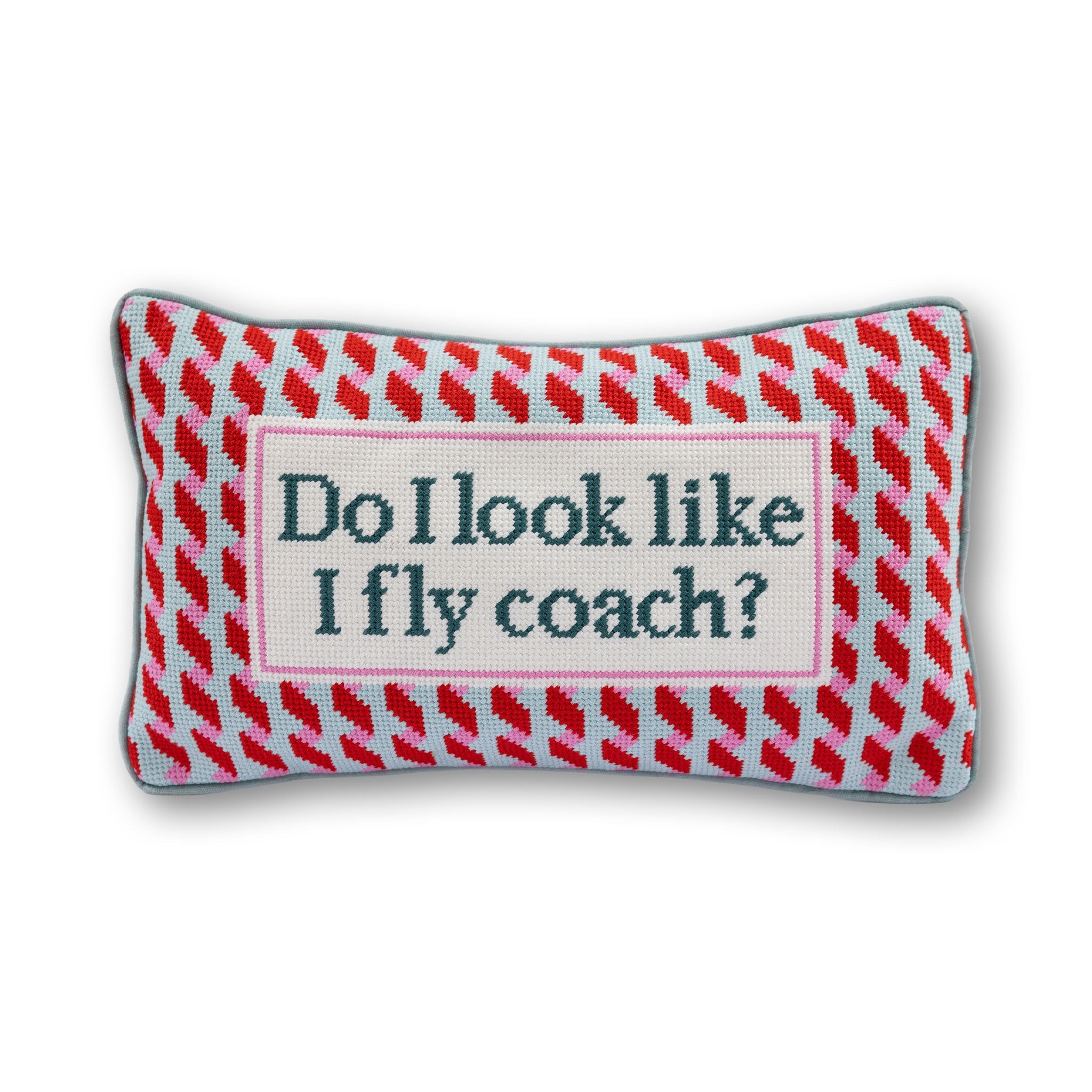 Needlepoint Pillow - Do I Look Like I Fly Coach?