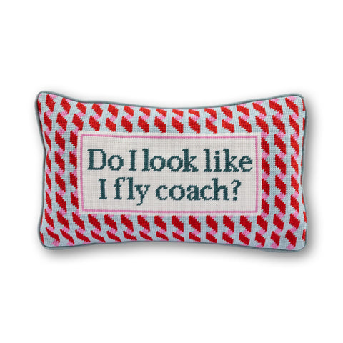 Needlepoint Pillow - Do I Look Like I Fly Coach?