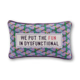 Needlepoint Pillow - We Put the Fun in Dysfunctional