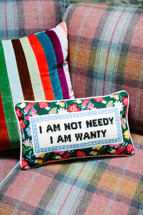 Needlepoint Pillow - I Am Not Needy I Am Wanty