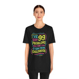99 Problems (and They All Stem from Childhood) Shirt