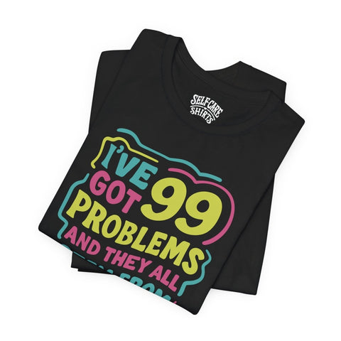 99 Problems (and They All Stem from Childhood) Shirt