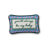 Mini Needlepoint Pillow - You'll Always Be My Baby