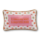 Needlepoint Pillow - It Takes a Big Heart to Shape Little Minds