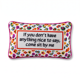 Needlepoint Pillow - If You Don't Have Anything Nice to Say..
