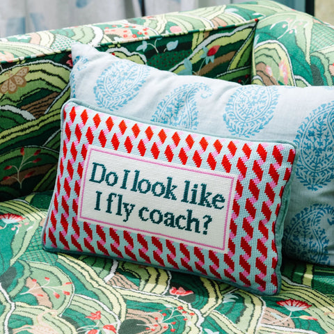Needlepoint Pillow - Do I Look Like I Fly Coach?