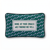 Needlepoint Pillow - None of Your Emails Are Finding Me Well