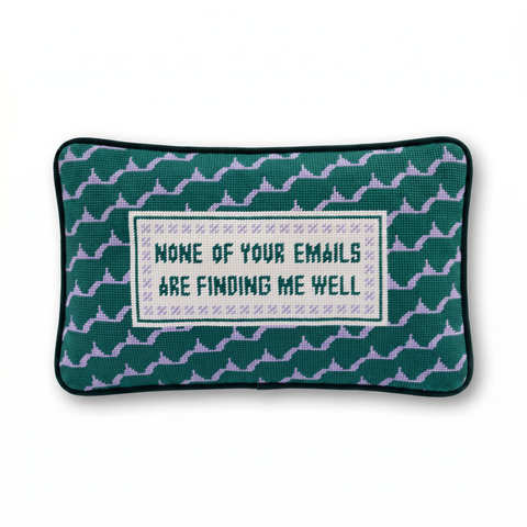 Needlepoint Pillow - None of Your Emails Are Finding Me Well