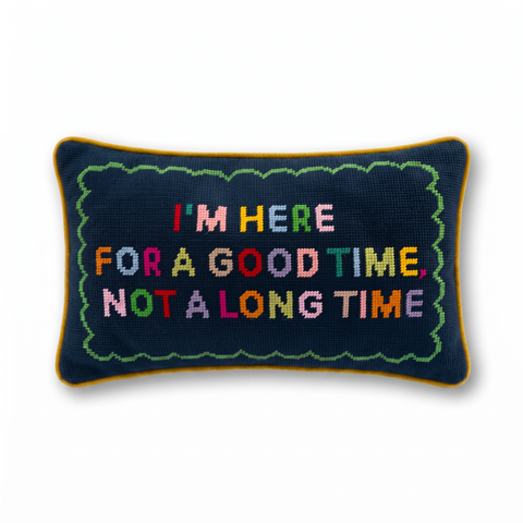 Needlepoint Pillow - I'm Here for a Good Time