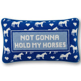 Needlepoint Pillow - Not Gonna Hold My Horses