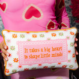 Needlepoint Pillow - It Takes a Big Heart to Shape Little Minds