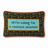 Needlepoint Pillow - Leo: All I'm Asking for is Constant Attention