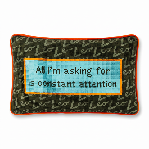 Needlepoint Pillow - Leo: All I'm Asking for is Constant Attention