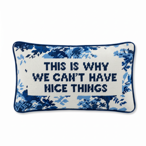 Needlepoint Pillow - This is Why We Can't Have Nice Things