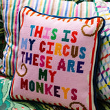 Needlepoint Pillow - This IS My Circus These ARE My Monkeys