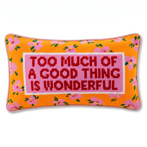 Needlepoint Pillow - Too Much of a Good Thing is Wonderful