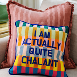 Needlepoint Pillow - I am Actually Quite Chalant