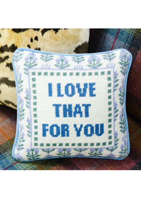 Needlepoint Pillow - I Love That for You