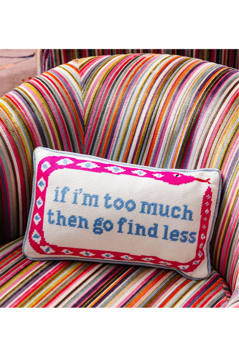 Needlepoint Pillow - If I'm Too Much Then Go Find Less