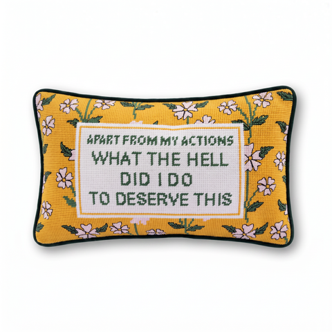 Needlepoint Pillow - What the Hell Did I Do to Deserve This