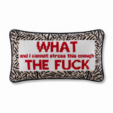Needlepoint Pillow - WHAT and I cannot stress this enough TF