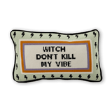 Needlepoint Pillow - Witch Don't Kill My Vibe