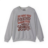 Be Who You Needed When You Were Younger Sweatshirt