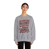 Be Who You Needed When You Were Younger Sweatshirt