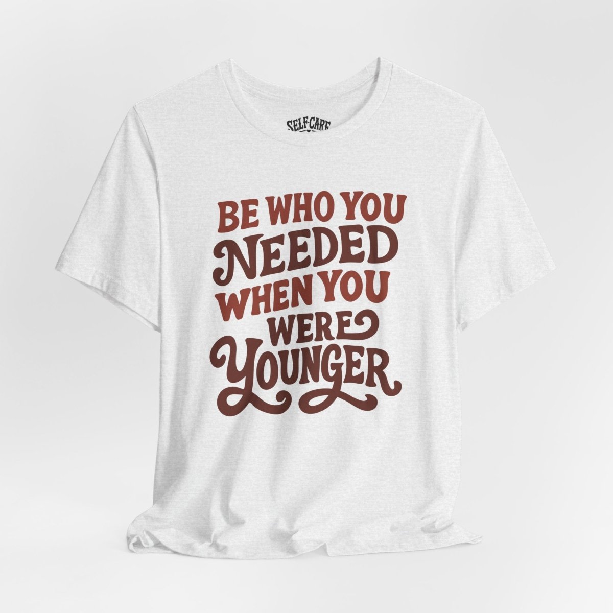 Be Who You Needed When You Were Younger Shirt